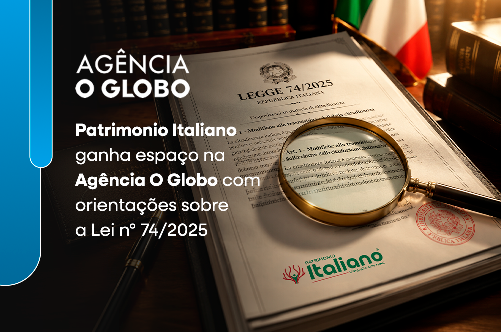 Patrimonio Italiano ganha espaço na Agência O Globo com orientações sobre a Lei nº 74/2025